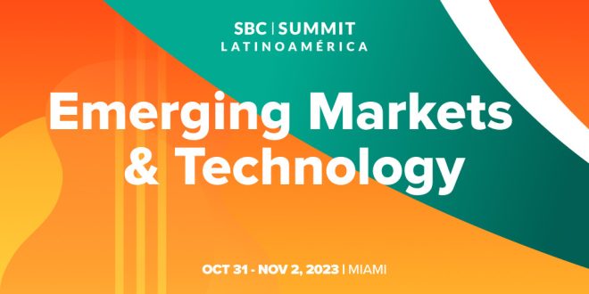 SBC News Bolstering Business Opportunities: Emerging Markets & Technology at SBC Summit Latinoamérica